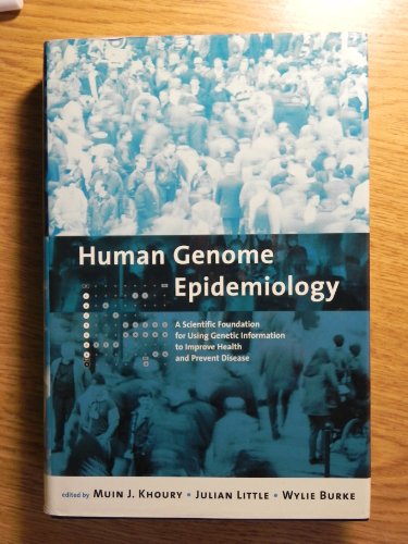 9780195146745: Human Genome Epidemiology: A Scientific Foundation for Using Genetic Information to Improve Health and Prevent Disease