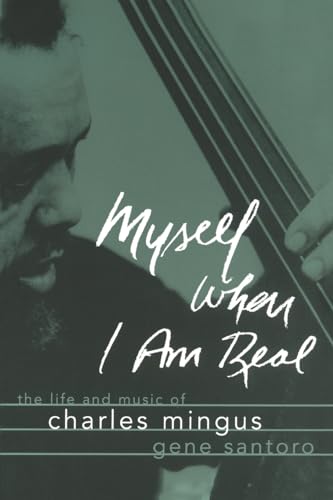 9780195147117: Myself When I Am Real: The Life and Music of Charles Mingus