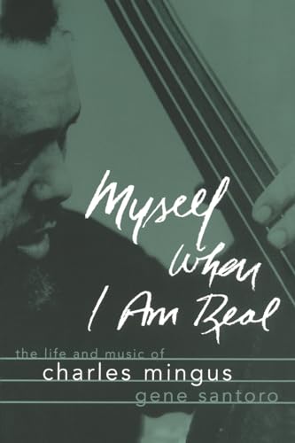 Imagen de archivo de Myself When I Am Real: The Life and Music of Charles Mingus a la venta por Chiron Media