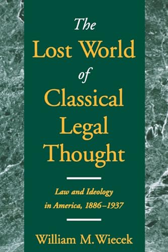 Imagen de archivo de The Lost World of Classical Legal Thought: Law and Ideology in America, 1886-1937 a la venta por KuleliBooks