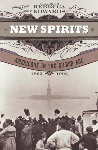 New Spirits: Americans in the Gilded Age, 1865-1905 (9780195147292) by Edwards, Rebecca
