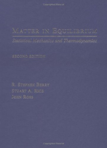Matter in Equilibrium: Statistical Mechanics and Thermodynamicsincludes CD-ROM (Topics in Physical Chemistry) (9780195147490) by Berry, R. Stephen; Rice, Stuart A.; Ross, John