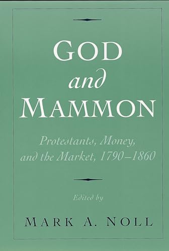 Stock image for God and Mammon: Protestants, Money, and the Market, 1790-1860 for sale by HPB-Red