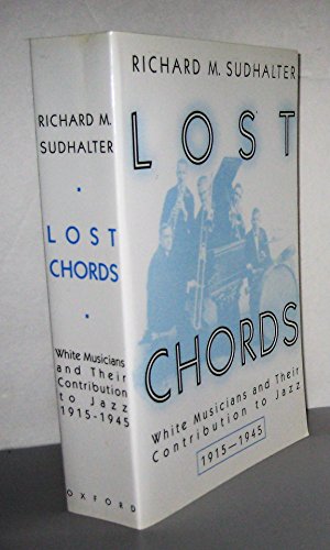 Stock image for Lost Chords: White Musicians and their Contribution to Jazz, 1915-1945 for sale by Goodwill of Colorado