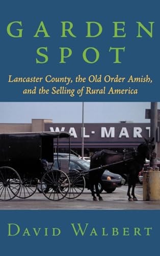 Beispielbild fr Garden Spot: Lancaster County, the Old Order Amish, and the Selling of Rural America zum Verkauf von ThriftBooks-Atlanta