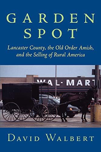 Beispielbild fr Garden Spot : Lancaster County, the Old Order Amish, and the Selling of Rural America zum Verkauf von Buchpark