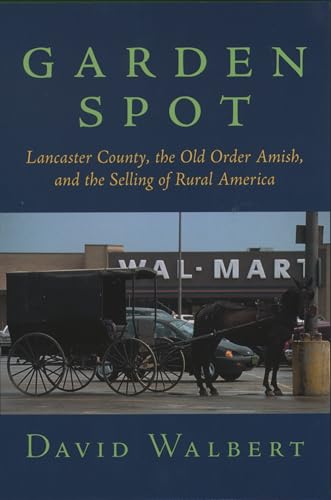 Garden Spot: Lancaster County, the Old Order Amish, and the Selling of Rural America