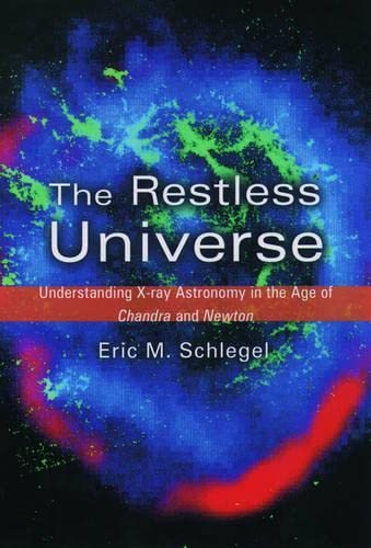 Imagen de archivo de The Restless Universe: Understanding X-Ray Astronomy in the Age of Chandra and Newton a la venta por Wonder Book