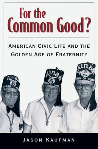 Stock image for For the Common Good?: American Civic Life and the Golden Age of Fraternity for sale by Chiron Media