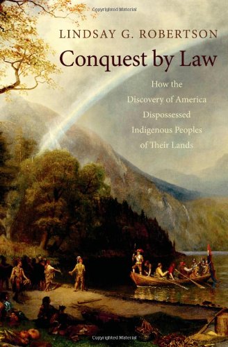 9780195148695: Conquest by Law: How the Discovery of America Dispossessed Indigenous Peoples of Their Lands
