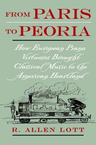9780195148831: From Paris to Peoria: How European Piano Virtuosos Brought Classical Music to the American Heartland
