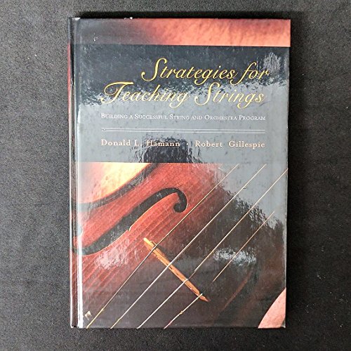 Strategies for Teaching Strings: Building a Successful String and Orchestra Program (9780195148879) by Hamann, Donald L.; Gillespie, Robert