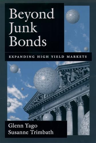 Beyond Junk Bonds: Expanding High Yield Markets (9780195149234) by Yago, Glenn; Trimbath, Susanne