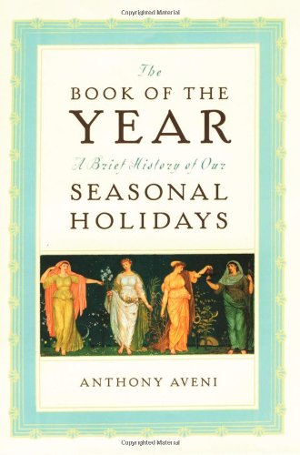 The Book of the Year: A Brief History of Our Seasonal Holidays (9780195150247) by Aveni, Anthony F.