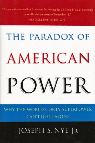 Beispielbild fr The Paradox of American Power: Why the World's Only Superpower Can't Go It Alone zum Verkauf von Wonder Book