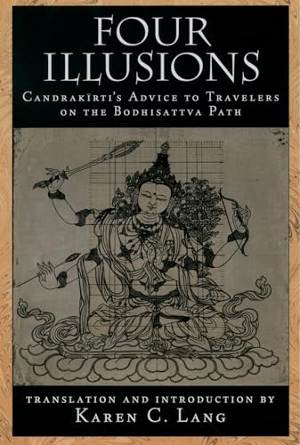 

Four Illusions: Candrakirtis Advice for Travelers on the Bodhisattva Path