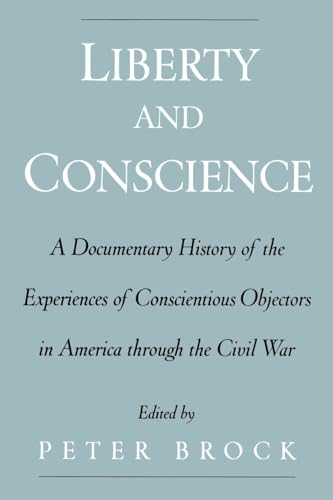 Beispielbild fr Liberty and Conscience: A Documentary History of the Experiences of Conscientious Objectors in America through the Civil War zum Verkauf von Ergodebooks