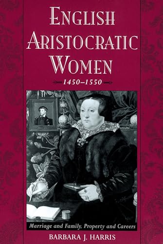 Stock image for English Aristocratic Women, 1450-1550: Marriage and Family, Property and Careers for sale by ThriftBooks-Dallas