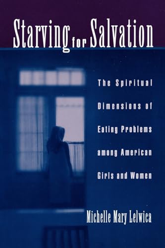 Imagen de archivo de Starving for Salvation: The Spiritual Dimensions of Eating Problems Among American Girls and Women a la venta por Chiron Media