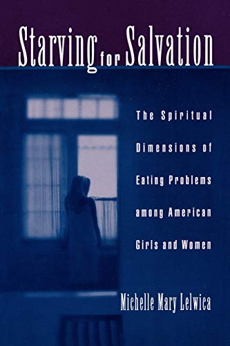 Stock image for Starving For Salvation: The Spiritual Dimensions of Eating Problems among American Girls and Women for sale by HPB-Red