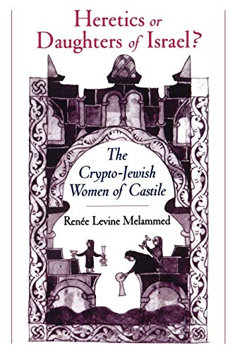 9780195151671: Heretics or Daughters of Israel?: The Crypto-Jewish Women of Castile