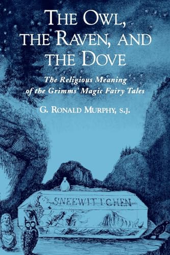 Imagen de archivo de Owl, the Raven, and the Dove The Religious Meaning of the Grimms' Magic Fairy Tales a la venta por TextbookRush