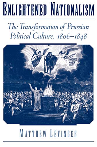 Stock image for Enlightened Nationalism: The Transformation of Prussian Political Culture, 1806-1848 for sale by Wonder Book