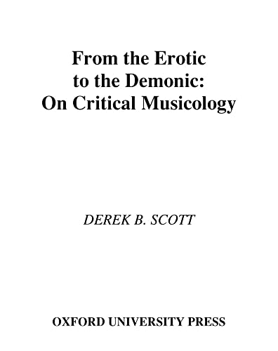 Imagen de archivo de From the Erotic to the Demonic: On Critical Musicology Scott, Derek B. a la venta por The Compleat Scholar
