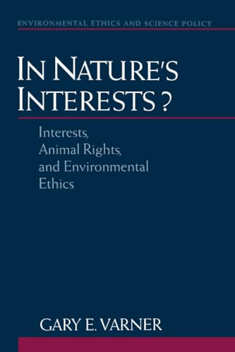 9780195152012: In Nature's Interests?: Interests, Animal Rights, and Environmental Ethics (Environmental Ethics and Science Policy Series)