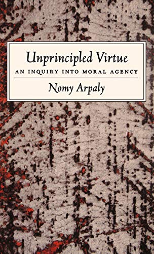 Beispielbild fr Unprincipled Virtue : An Inquiry into Moral Agency zum Verkauf von Better World Books