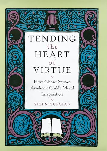 Beispielbild fr Tending the Heart of Virtue: How Classic Stories Awaken a Child's Moral Imagination zum Verkauf von GF Books, Inc.