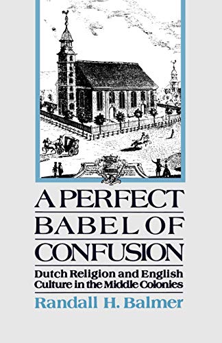 Imagen de archivo de A Perfect Babel of Confusion: Dutch Religion and English Culture in the Middle Colonies a la venta por Ria Christie Collections