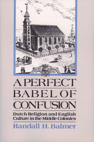 Stock image for A Perfect Babel of Confusion : Dutch Religion and English Culture in the Middle Colonies for sale by Better World Books