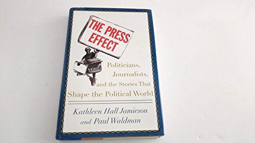 Imagen de archivo de The Press Effect: Politicians, Journalists, and the Stories that Shape the Political World a la venta por Wonder Book
