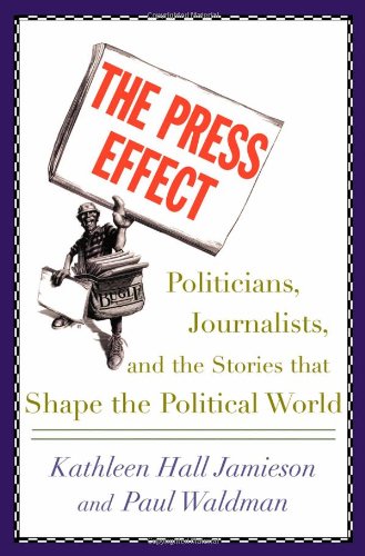 Stock image for The Press Effect: Politicians, Journalists, and the Stories that Shape the Political World for sale by Wonder Book
