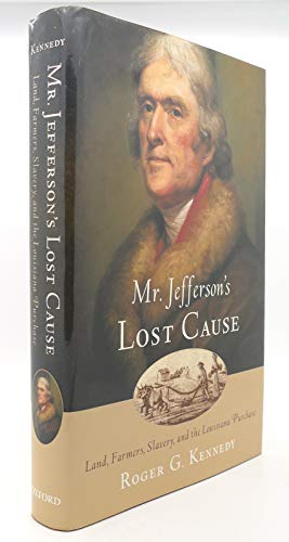 Beispielbild fr Mr. Jefferson's Lost Cause: Land, Farmers, Slavery, and the Louisiana Purchase zum Verkauf von Beaver Bridge Books