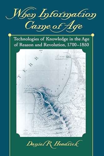 Beispielbild fr When Information Came of Age: Technologies of Knowledge in the Age of Reason and Revolution, 1700-1850 zum Verkauf von Saint Georges English Bookshop