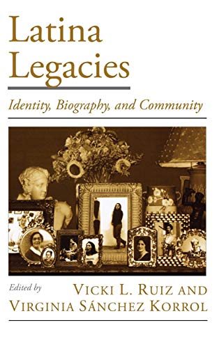 Latina Legacies: Identity, Biography, and Community (Viewpoints on American Culture) (9780195153989) by Ruiz, Vicki L.; Korrol, Virginia SÃ¡nchez