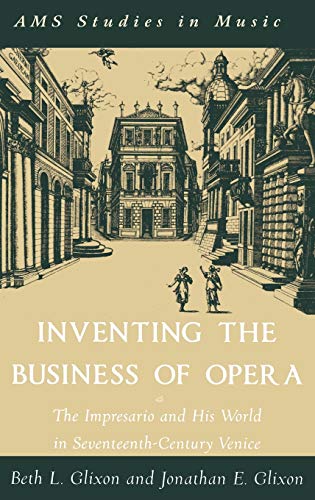 Stock image for Inventing the Business of Opera: The Impresario and His World in Seventeenth-Century Venice for sale by ThriftBooks-Dallas