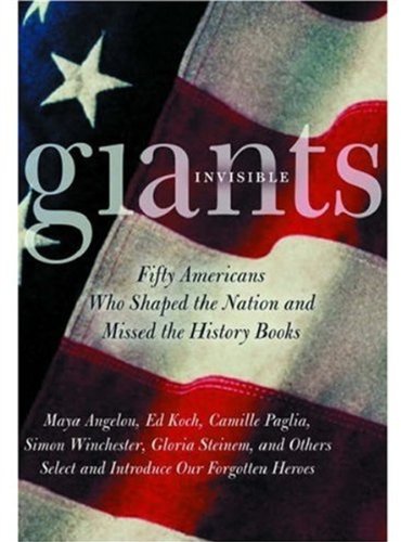 Imagen de archivo de Invisible Giants: Fifty Americans Who Shaped the Nation But Missed the History Books a la venta por gearbooks