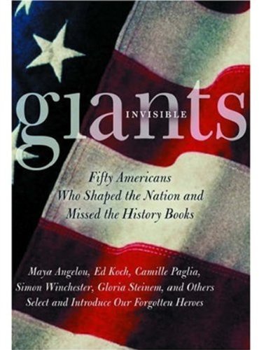 Stock image for Invisible Giants: Fifty Americans Who Shaped the Nation but Missed the History Books for sale by Wonder Book