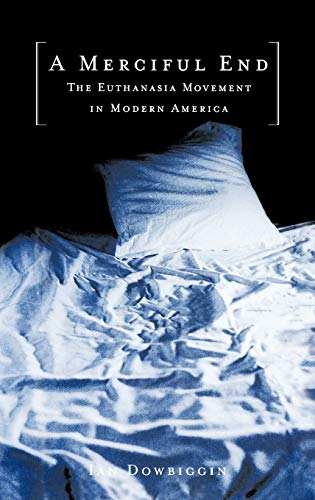 Imagen de archivo de A Merciful End : The Euthanasia Movement in Modern America a la venta por Eighth Day Books, LLC
