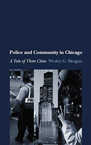 

Police and Community in Chicago: A Tale of Three Cities (Studies in Crime and Public Policy) [Hardcover] Skogan, Wesley G.