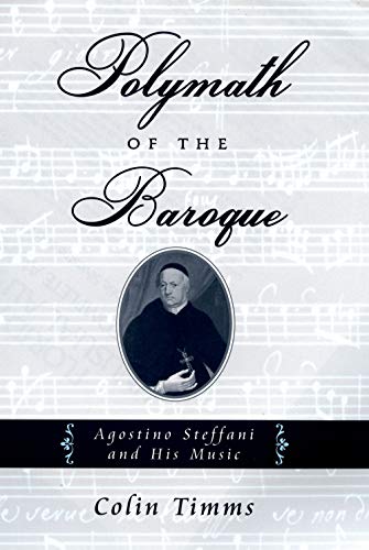 Polymath of the Baroque: Agostino Steffani and His Music (9780195154733) by Timms, Colin