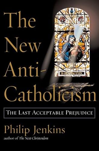 Stock image for The New Anti-Catholicism : The Last Acceptable Prejudice for sale by Better World Books