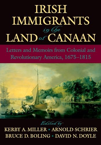 Stock image for Irish Immigrants in the Land of Canaan: Letters and Memoirs from Colonial and Revolutionary America, 1675-1815 for sale by Byrd Books