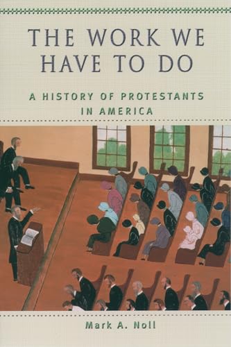 Beispielbild fr The Work We Have to Do: A History of Protestants in America (Religion in American Life) zum Verkauf von SecondSale