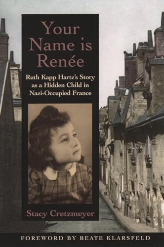 Imagen de archivo de Your Name Is Rene: Ruth Kapp Hartz's Story as a Hidden Child in Nazi-Occupied France a la venta por Ergodebooks