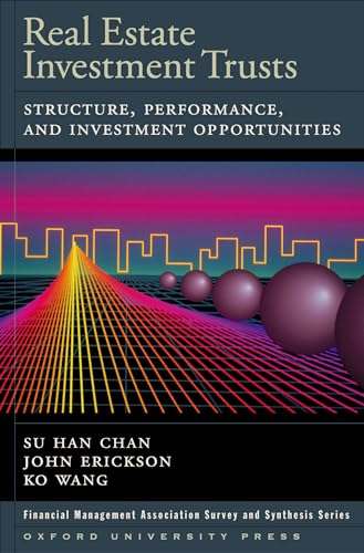 Real Estate Investment Trusts: Structure, Performance, and Investment Opportunities (Financial Management Association Survey and Synthesis) (9780195155341) by Chan, Su Han; Erickson, John; Wang, Ko