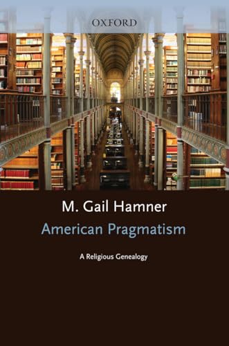 Beispielbild fr American Pragmatism: A Religious Genealogy (AAR Reflection and Theory in the Study of Religion) zum Verkauf von AwesomeBooks
